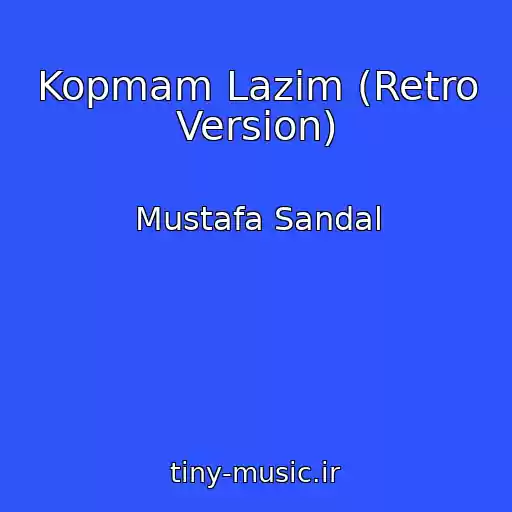 کاور آهنگ Kopmam Lazim (Retro Version) از Mustafa Sandal