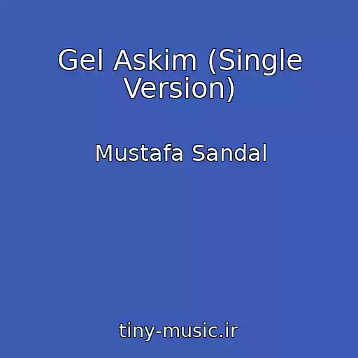 کاور آهنگ Gel Askim (Single Version) از Mustafa Sandal