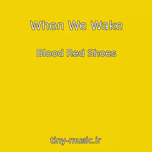کاور آهنگ When We Wake از Blood Red Shoes