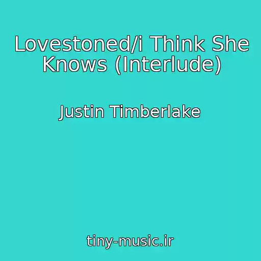 کاور آهنگ Lovestoned/i Think She Knows (Interlude) از Justin Timberlake