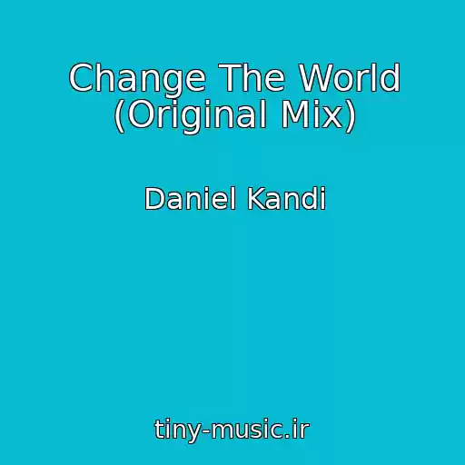 کاور آهنگ Change The World (Original Mix) از Daniel Kandi