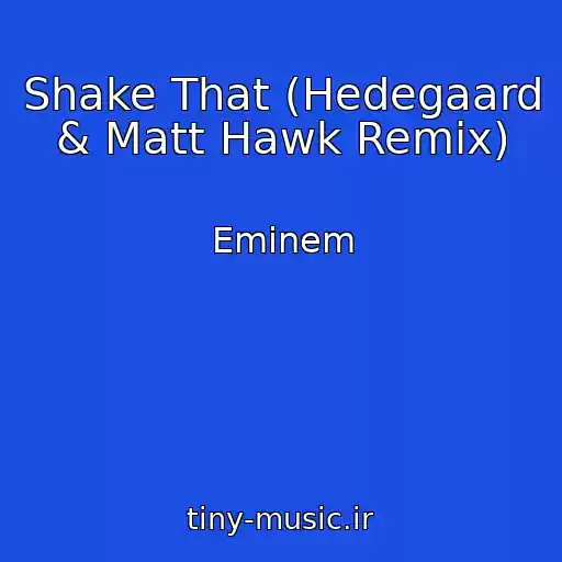 کاور آهنگ Shake That (Hedegaard & Matt Hawk Remix) از Eminem