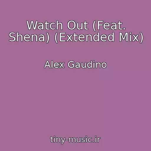 کاور آهنگ Watch Out (Feat. Shena) (Extended Mix) از Alex Gaudino