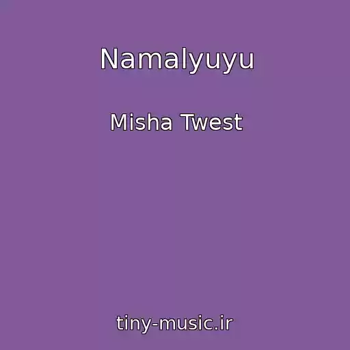 کاور آهنگ Namalyuyu از Misha Twest