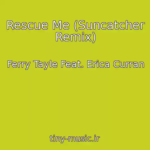 کاور آهنگ Rescue Me (Suncatcher Remix) از Ferry Tayle Feat. Erica Curran