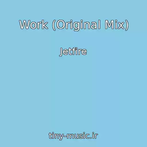 کاور آهنگ Work (Original Mix) از Jetfire