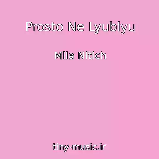 کاور آهنگ Prosto Ne Lyublyu از Mila Nitich