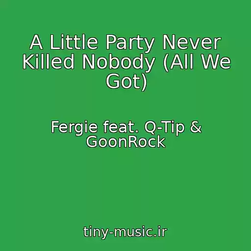 کاور آهنگ A Little Party Never Killed Nobody (All We Got) از Fergie feat. Q-Tip & GoonRock