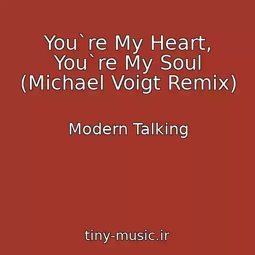 کاور آهنگ You`re My Heart, You`re My Soul (Michael Voigt Remix) از Modern Talking