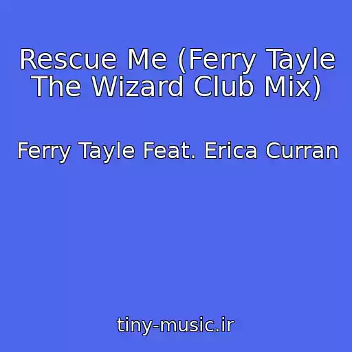 کاور آهنگ Rescue Me (Ferry Tayle The Wizard Club Mix) از Ferry Tayle Feat. Erica Curran