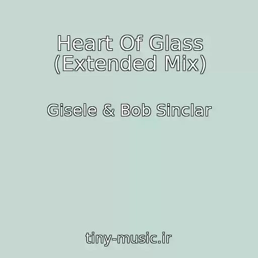 کاور آهنگ Heart Of Glass (Extended Mix) از Gisele & Bob Sinclar