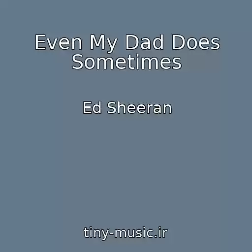 کاور آهنگ Even My Dad Does Sometimes از Ed Sheeran