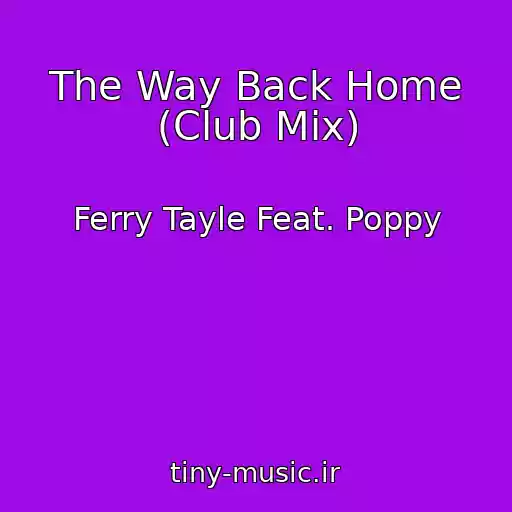 کاور آهنگ The Way Back Home (Club Mix) از Ferry Tayle Feat. Poppy