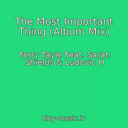 کاور آهنگ The Most Important Thing (Album Mix) از Ferry Tayle Feat. Sarah Shields & Ludovic H