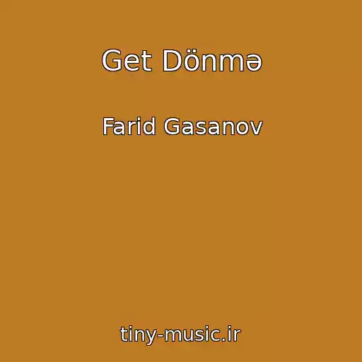 کاور آهنگ Get Dönmə از Farid Gasanov