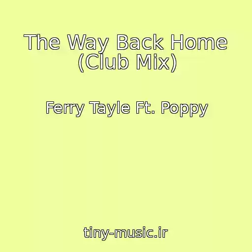 کاور آهنگ The Way Back Home (Club Mix) از Ferry Tayle Ft. Poppy