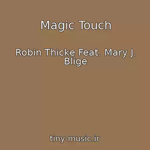 کاور آهنگ Magic Touch از Robin Thicke Feat. Mary J. Blige