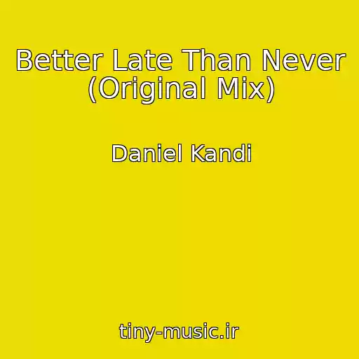 کاور آهنگ Better Late Than Never (Original Mix) از Daniel Kandi