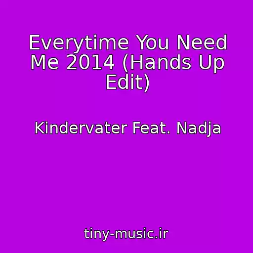 کاور آهنگ Everytime You Need Me 2014 (Hands Up Edit) از Kindervater Feat. Nadja