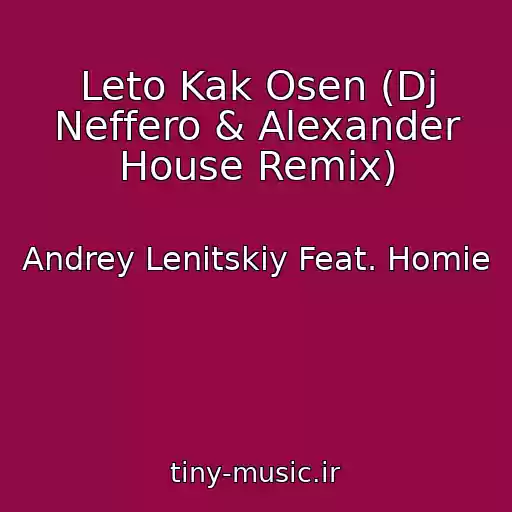 کاور آهنگ Leto Kak Osen (Dj Neffero & Alexander House Remix) از Andrey Lenitskiy Feat. Homie