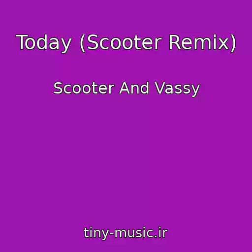 کاور آهنگ Today (Scooter Remix) از Scooter And Vassy