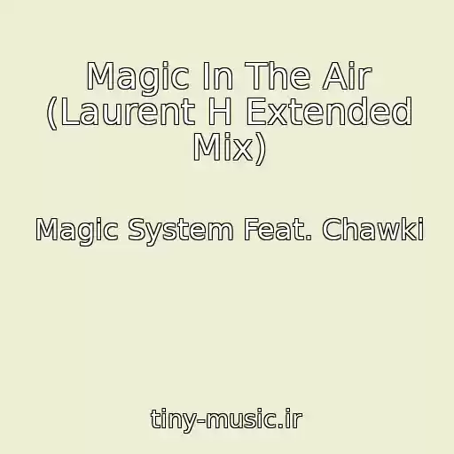 کاور آهنگ Magic In The Air (Laurent H Extended Mix) از Magic System Feat. Chawki
