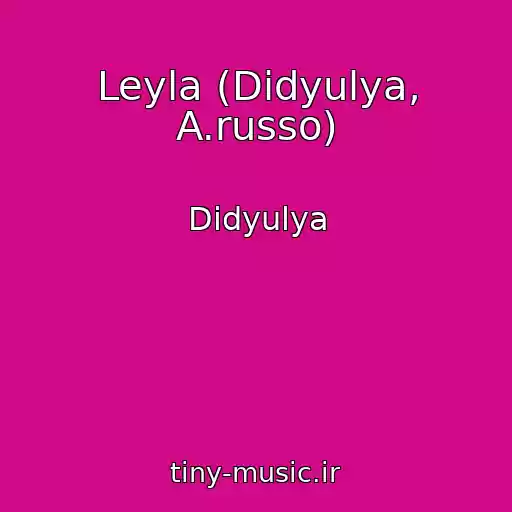 کاور آهنگ Leyla (Didyulya, A.russo) از Didyulya