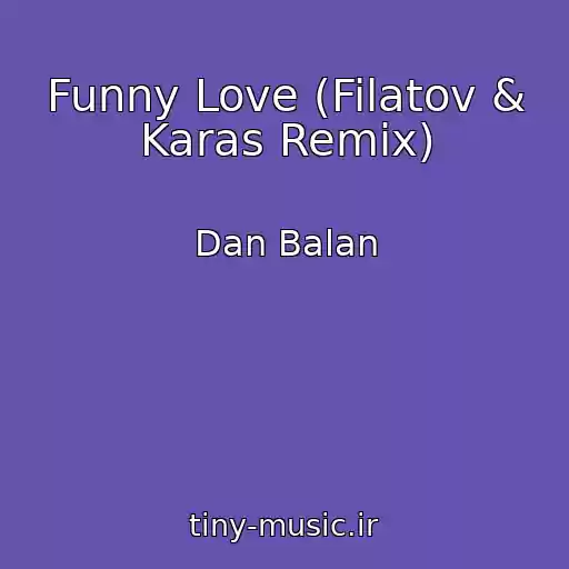 کاور آهنگ Funny Love (Filatov & Karas Remix) از Dan Balan