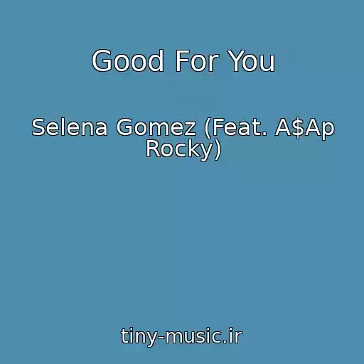 کاور آهنگ Good For You از Selena Gomez (Feat. A$Ap Rocky)