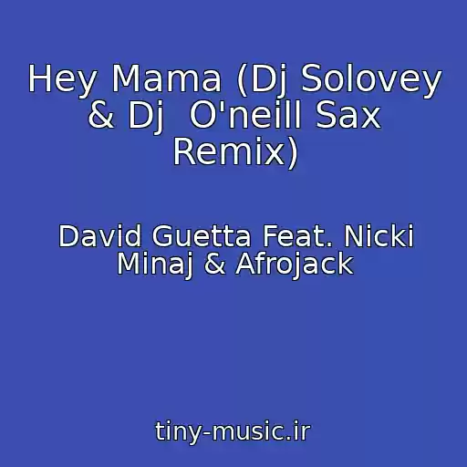 کاور آهنگ Hey Mama (Dj Solovey & Dj  O'neill Sax Remix) از David Guetta Feat. Nicki Minaj & Afrojack