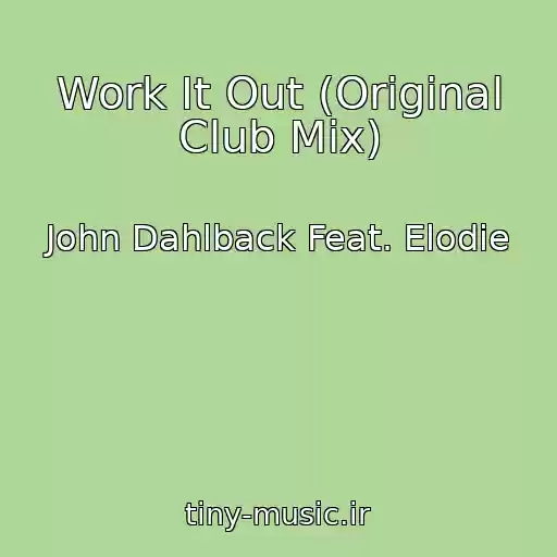 کاور آهنگ Work It Out (Original Club Mix) از John Dahlback Feat. Elodie