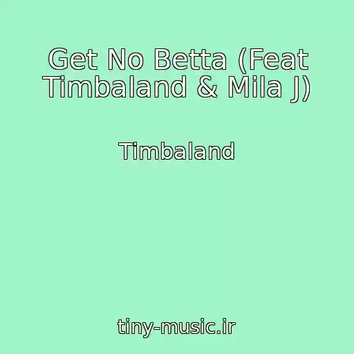 کاور آهنگ Get No Betta (Feat Timbaland & Mila J) از Timbaland
