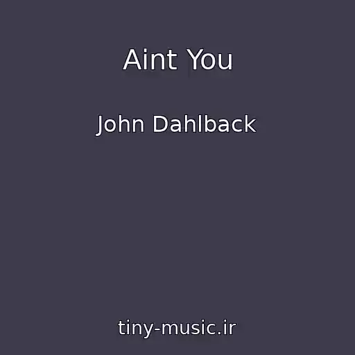 کاور آهنگ Aint You از John Dahlback