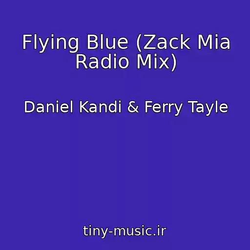 کاور آهنگ Flying Blue (Zack Mia Radio Mix) از Daniel Kandi & Ferry Tayle