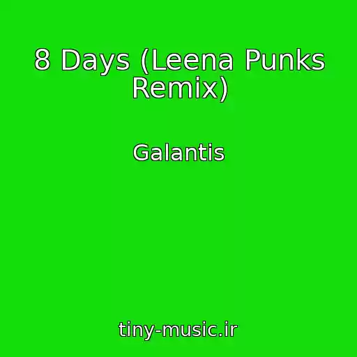 کاور آهنگ 8 Days (Leena Punks Remix) از Galantis