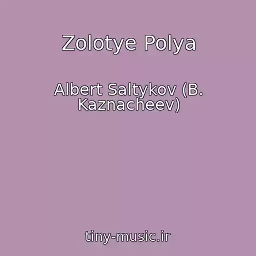 کاور آهنگ Zolotye Polya از Albert Saltykov (B. Kaznacheev)