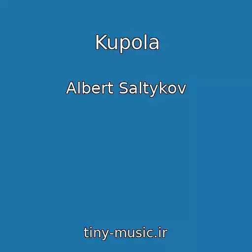 کاور آهنگ Kupola از Albert Saltykov
