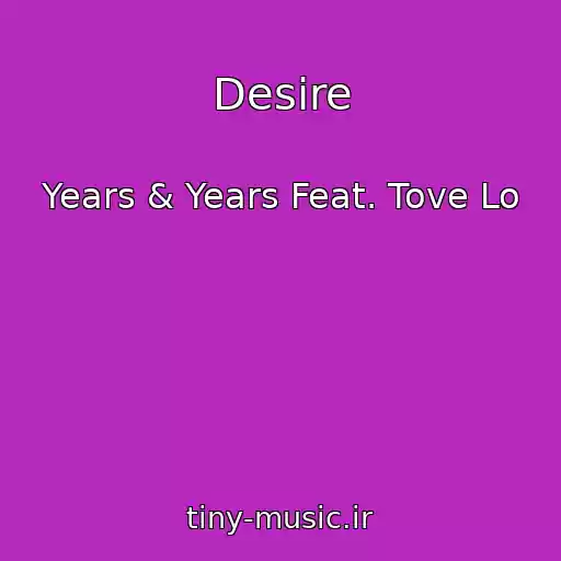 کاور آهنگ Desire از Years & Years Feat. Tove Lo