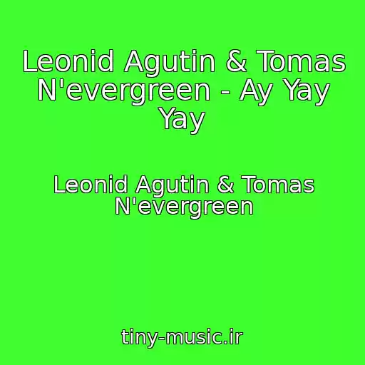 کاور آهنگ Leonid Agutin & Tomas N'evergreen - Ay Yay Yay از Leonid Agutin & Tomas N'evergreen