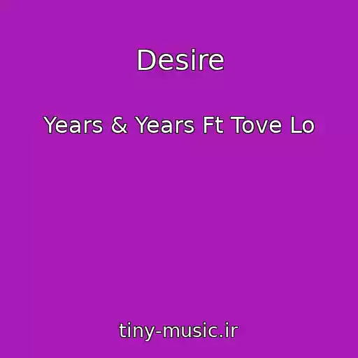 کاور آهنگ Desire از Years & Years Ft Tove Lo
