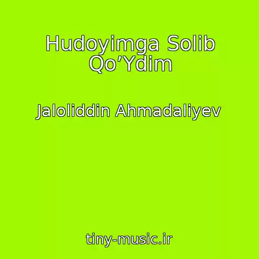 کاور آهنگ Hudoyimga Solib Qo’Ydim از Jaloliddin Ahmadaliyev