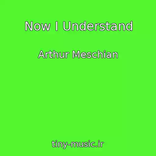 کاور آهنگ Now I Understand از Arthur Meschian