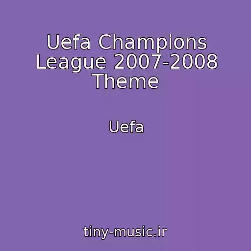 کاور آهنگ Uefa Champions League 2007-2008 Theme از Uefa