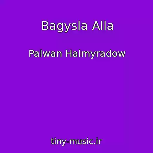 کاور آهنگ Bagysla Alla از Palwan Halmyradow