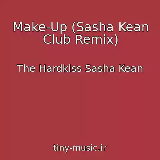 کاور آهنگ Make-Up (Sasha Kean Club Remix) از The Hardkiss Sasha Kean