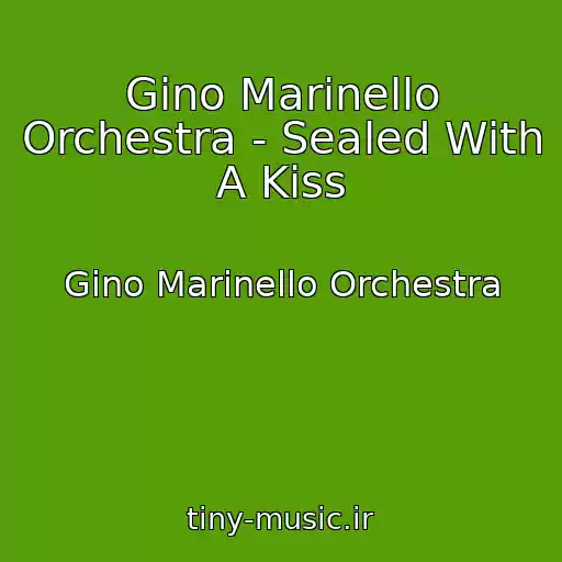 کاور آهنگ Gino Marinello Orchestra - Sealed With A Kiss از Gino Marinello Orchestra