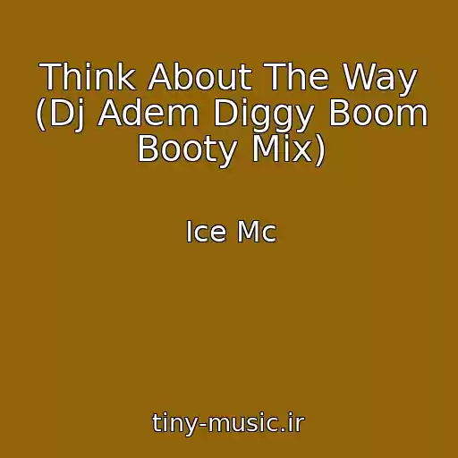 کاور آهنگ Think About The Way (Dj Adem Diggy Boom Booty Mix) از Ice Mc