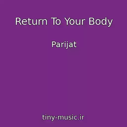 کاور آهنگ Return To Your Body از Parijat
