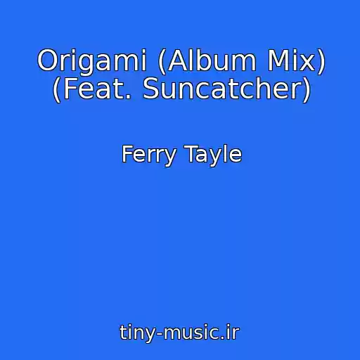 کاور آهنگ Origami (Album Mix) (Feat. Suncatcher) از Ferry Tayle