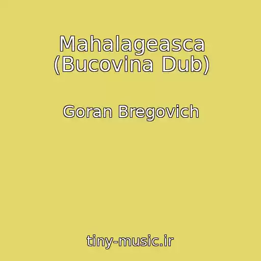 کاور آهنگ Mahalageasca (Bucovina Dub) از Goran Bregovich